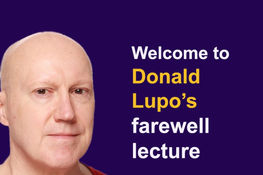 Professor Donald Lupo and text Welcome to Donald Lupo´s Farewell lecture