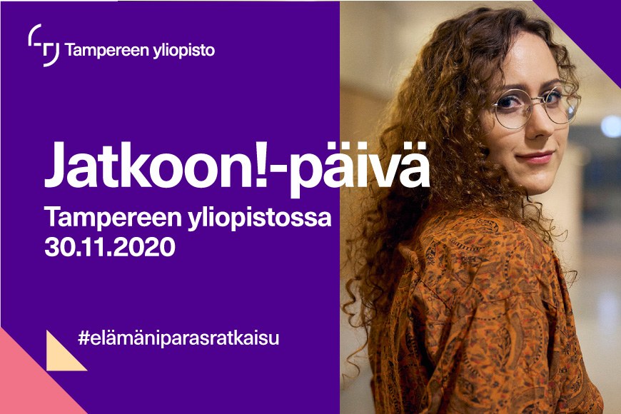 Kuvabanneri, jossa teksti "Jatkoon!-päivä Tampereen yliopistossa 30.11.2020 #elämäniparasratkaisu".
