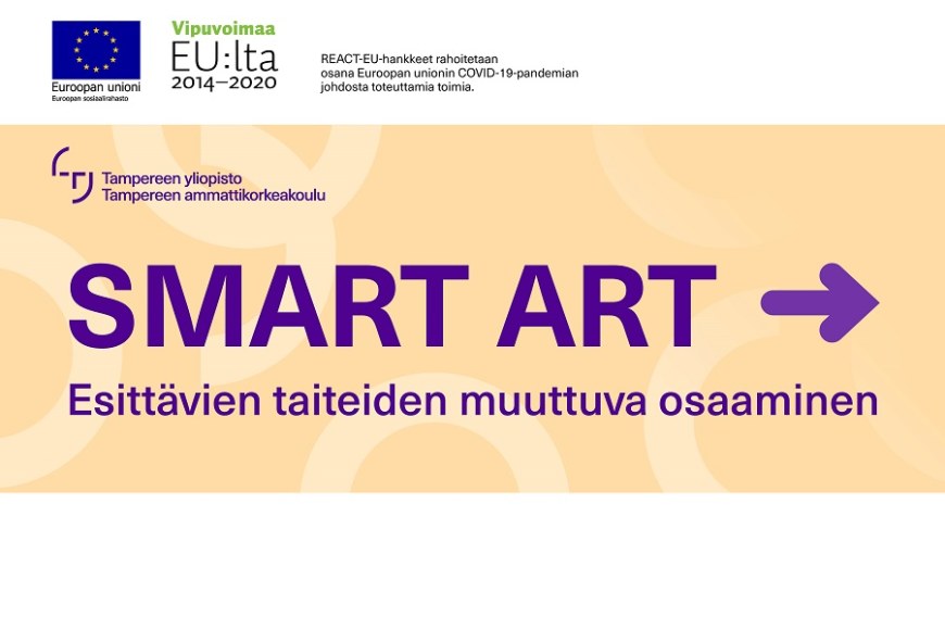 Hankkeen nimi SMART ART – Esittävien taiteiden muuttuva osaaminen. TUNI-logo sekä rahoittajan logot Euroopan Unioni / Euroopan sosiaalirahasto, Vipuvoimaa EU:lta 2014–2020.