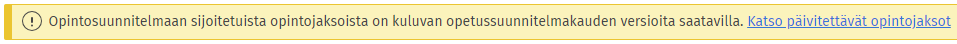 Huomio! Opintosuunnitelmaan sijoitetuista opintojaksoista on kuluvan opetussuunnitelmakauden versioita saatavilla. Katso päivitettävät opintojaksot.
