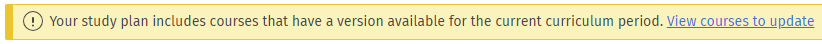 Note! Your study plan includes courses that have a version available for the current curriculum period. View courses to update